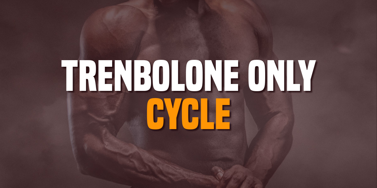 trenbolone only cycle